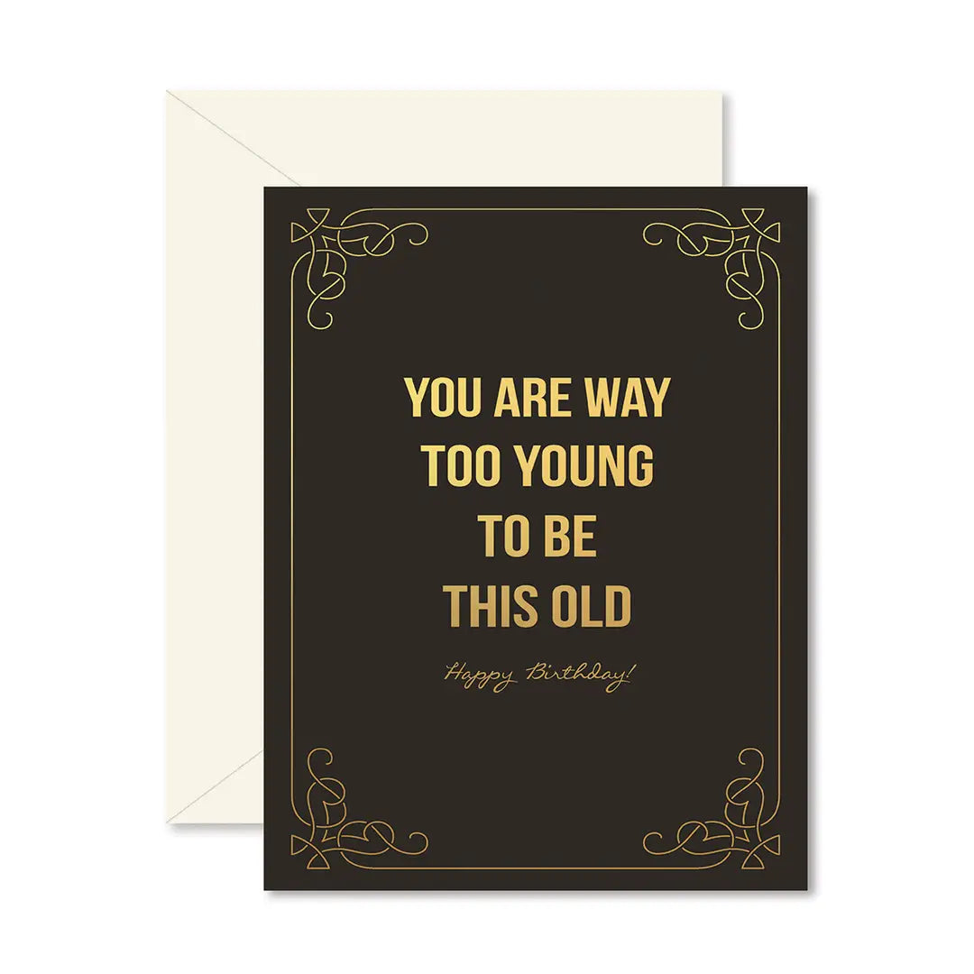 TOO YOUNG TO BE THIS OLD BIRTHDAY GREETING CARD