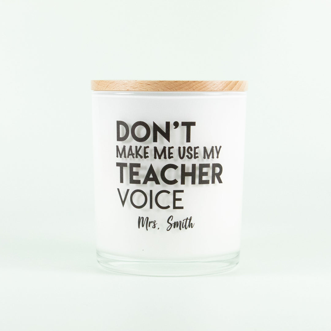 CUSTOM DON'T MAKE ME USE MY TEACHER VOICE CANDLE