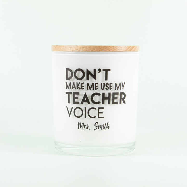 CUSTOM DON'T MAKE ME USE MY TEACHER VOICE CANDLE