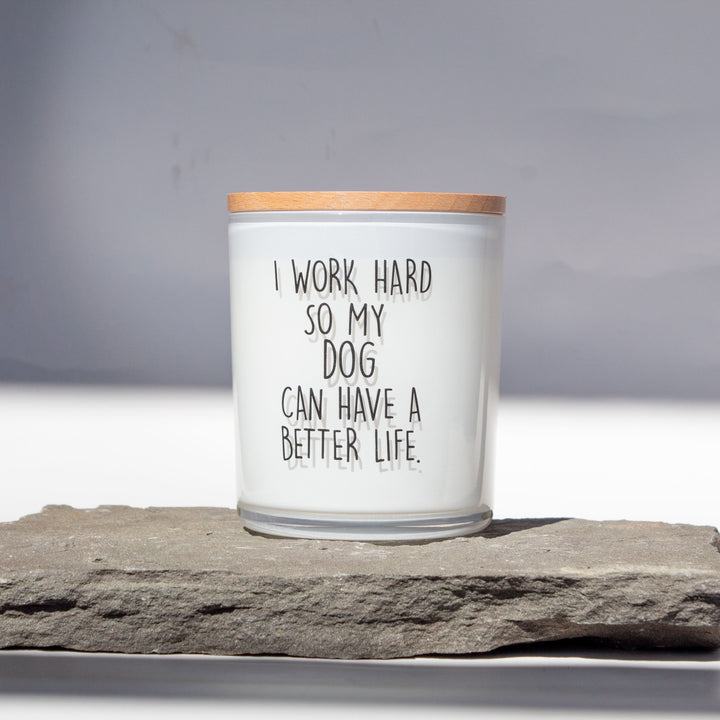 I WORK HARD SO MY PET CAN HAVE A BETTER LIFE - CUSTOMIZE IT CANDLE