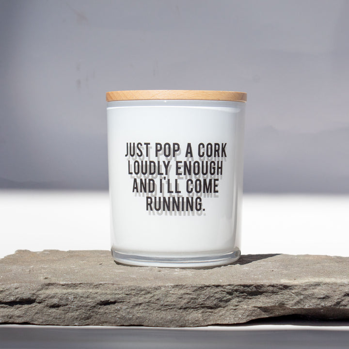 JUST POP A CORK LOUDLY ENOUGH CANDLE