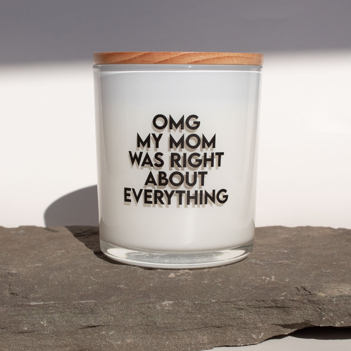 OMG MY MOM WAS RIGHT ABOUT EVERYTHING CANDLE