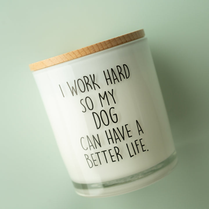 I WORK HARD SO MY PET CAN HAVE A BETTER LIFE - CUSTOMIZE IT CANDLE