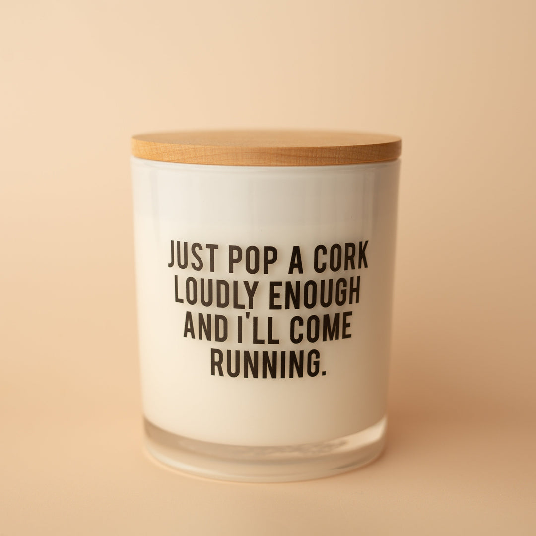 JUST POP A CORK LOUDLY ENOUGH CANDLE