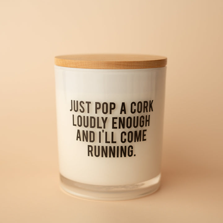 JUST POP A CORK LOUDLY ENOUGH CANDLE