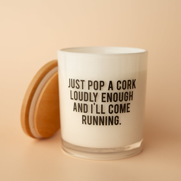 JUST POP A CORK LOUDLY ENOUGH CANDLE