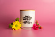 OMG MY MOTHER WAS RIGHT ABOUT EVERYTHING CANDLE