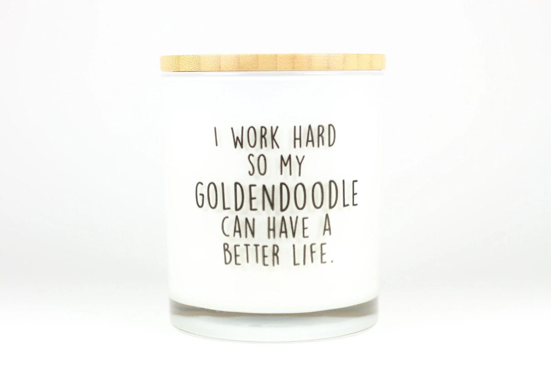 I Work Hard So My Goldendoodle Can Have a Better Life Candle