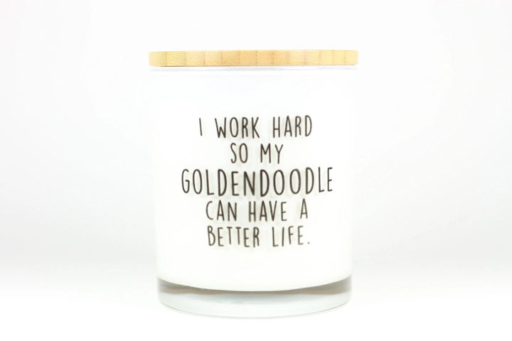I Work Hard So My Goldendoodle Can Have a Better Life Candle