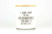 I Work Hard So My Goldendoodle Can Have a Better Life Candle