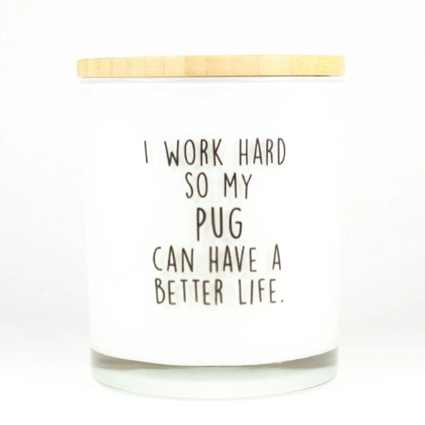 I Work Hard So My Pug Can Have A Better Life Candle