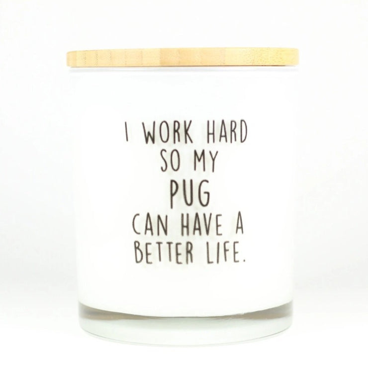 I Work Hard So My Pug Can Have A Better Life Candle